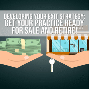 INSTANT DOWNLOAD: “Developing Your Exit Strategy: How to Get Your Practice Ready for Sale, Get the Most For It, and Retire Someday”