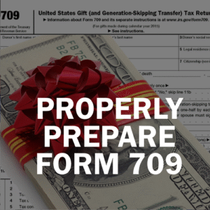 How to Accurately Prepare the 709 Gift Tax Return – Update for 2024 Returns
