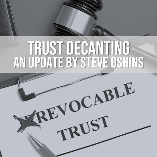 Trust Decanting Form Steve Oshins on Decanting Irrevocable Trusts
